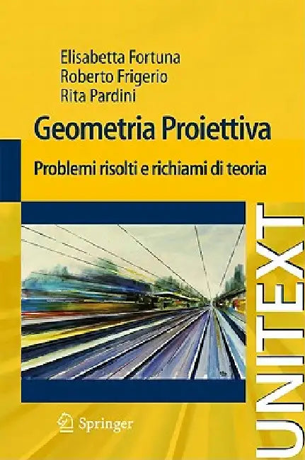 Geometria Proiettiva: Problemi Risolti E Richiami Di Teoria by Elisabetta Fortuna, Roberto Frigerio, Rita Pardini