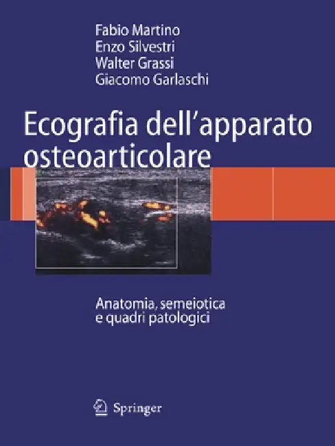Ecografia Dell'apparato Osteoarticolare: Anatomia, Semeiotica E Quadri Patologici by Fabio Martino, Enzo Silvestri, Walter Grassi