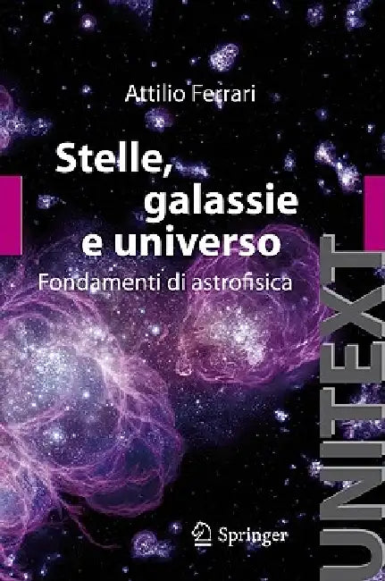 Stelle, Galassie E Universo: Fondamenti Di Astrofisica by A. Ferrari