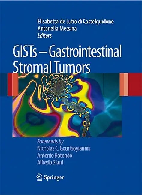 Gists - Gastrointestinal Stromal Tumors by Elisabetta de Lutio Di Castelguidone, Antonella Messina