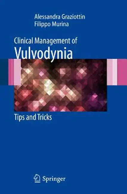 Clinical Management of Vulvodynia: Tips and Tricks by Alessandra Graziottin