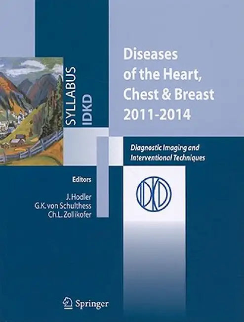 Diseases of the Heart, Chest & Breast, 2011-2014: Diagnostic Imaging and Interventional Techniques by Jürg Hodler