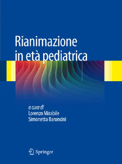 Rianimazione in Età Pediatrica by Lorenzo Mirabile, Simonetta Baroncini