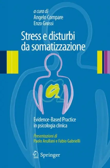 Stress E Disturbi Da Somatizzazione: Evidence-Based Practice in Psicologia Clinica by Angelo Compare, Enzo Grossi