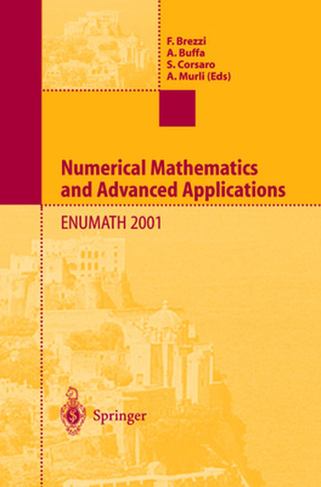 Numerical Mathematics and Advanced Applications: Proceedings of Enumath 2001 the 4th European Conference on Numerical Mathematics and Advanced Applica by F. Brezzi