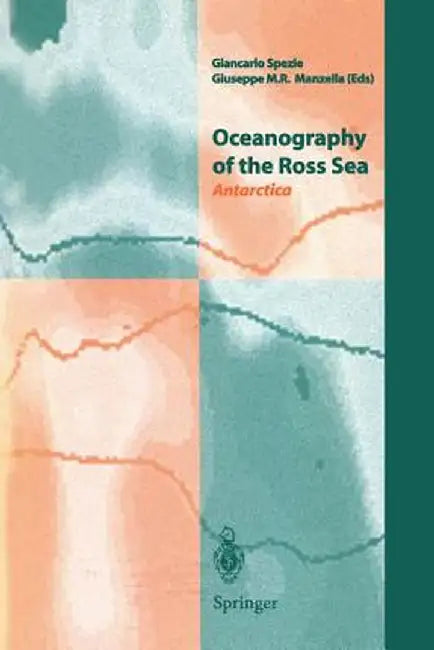 Oceanography of the Ross Sea Antarctica: Antarctica by Giancarlo Spezie