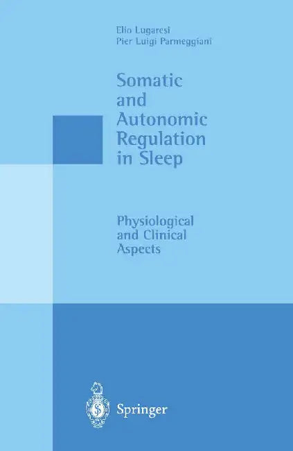 Somatic and Autonomic Regulation in Sleep: Physiological and Clinical Aspects by Elio Lugaresi