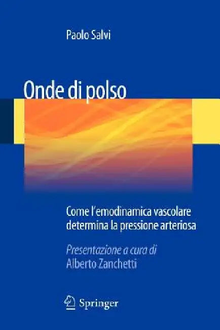 Onde Di Polso: Come l'Emodinamica Vascolare Determina La Pressione Arteriosa by Paolo Salvi