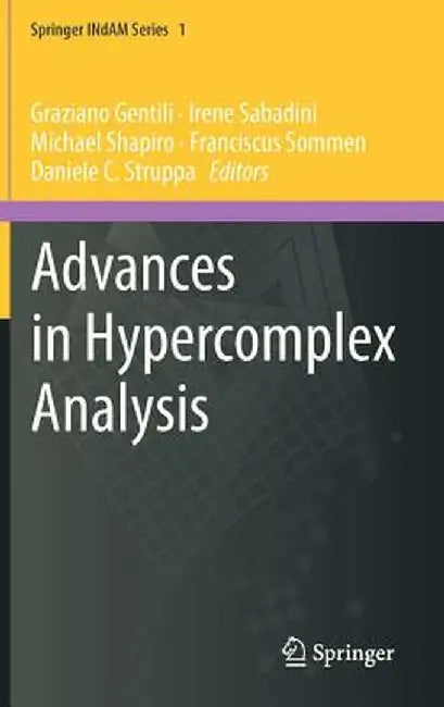 Advances in Hypercomplex Analysis by Graziano Gentili