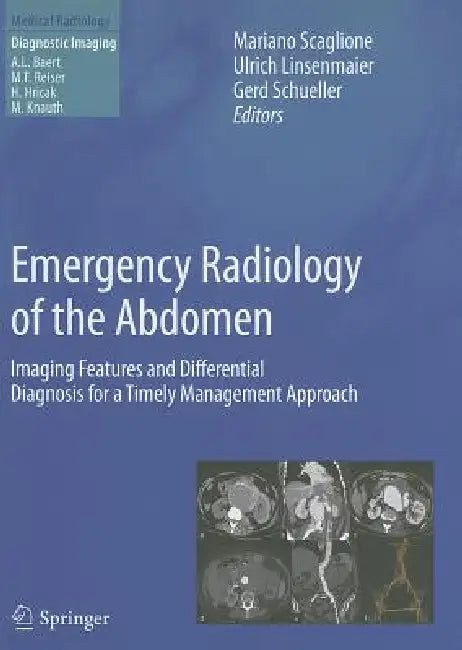 Emergency Radiology of the Abdomen: Imaging Features and Differential Diagnosis for a Timely Management Approach by Mariano Scaglione, Ulrich Linsenmaier, Gerd Schueller