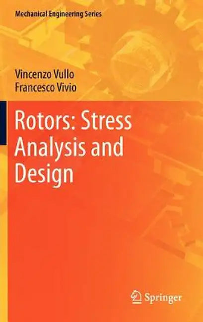 Rotors: Stress Analysis and Design by Vincenzo Vullo