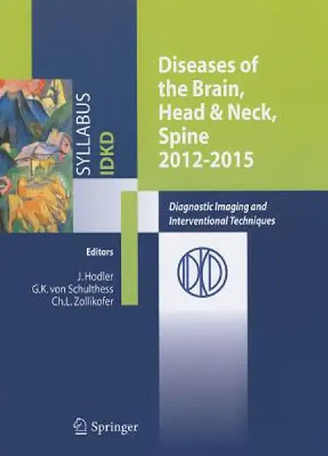 Diseases of the Brain, Head & Neck, Spine 2012-2015: Diagnostic Imaging and Interventional Techniques by Jürg Hodler