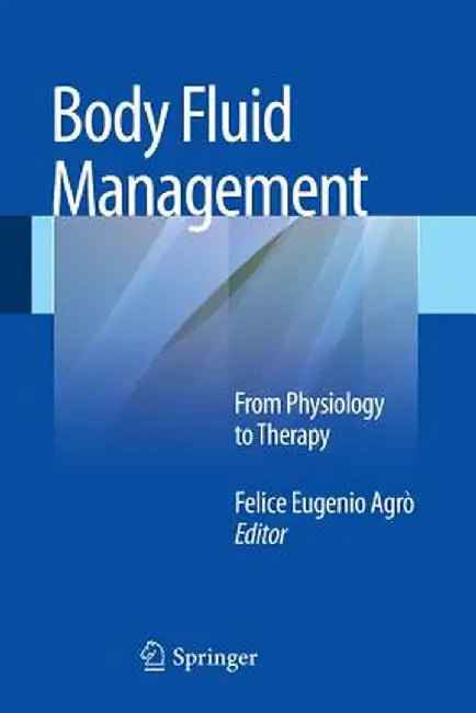 Body Fluid Management: From Physiology to Therapy by Felice Agrò