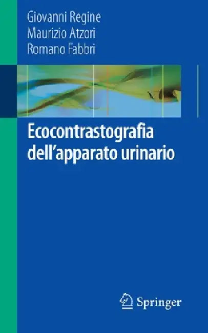 Ecocontrastografia Dell'apparato Urinario by Giovanni Regine, Maurizio Atzori, Romano Fabbri