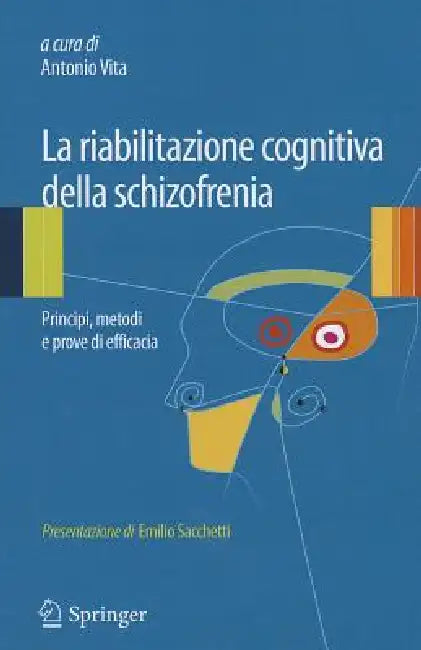 La Riabilitazione Cognitiva Della Schizofrenia: Principi, Metodi E Prove Di Efficacia by Antonio Vita