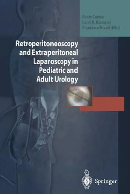 Retroperitoneoscopy and Extraperitoneal Laparoscopy in Pediatric and Adult Urology by Paolo Caione