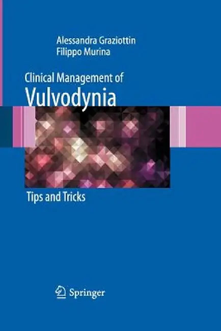 Clinical Management of Vulvodynia: Tips and Tricks by Alessandra Graziottin