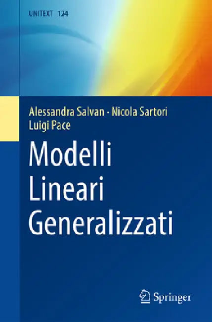 Modelli Lineari Generalizzati by Alessandra Salvan, Nicola Sartori, Luigi Pace