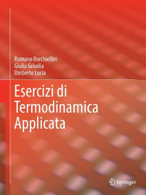 Esercizi Di Termodinamica Applicata by Romano Borchiellini, Giulia Grisolia, Umberto Lucia