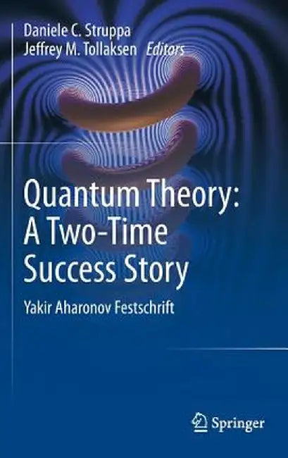 Quantum Theory: A Two-Time Success Story: Yakir Aharonov Festschrift by Daniele C. Struppa