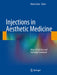 Injections in Aesthetic Medicine: Atlas of Full-Face and Full-Body Treatment by Mario Goisis