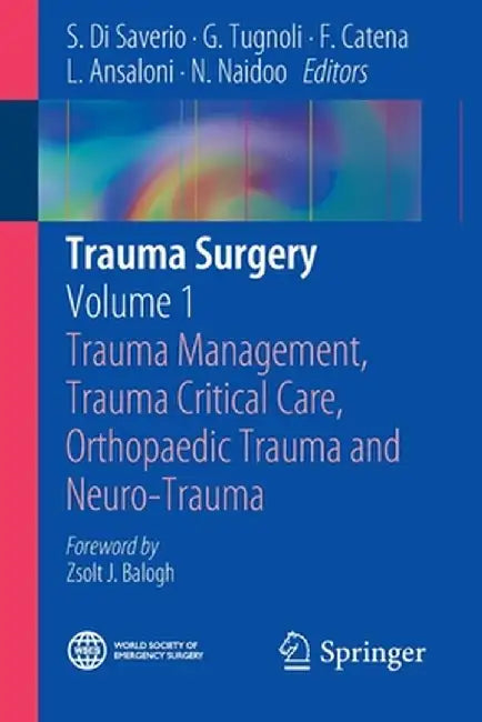 Trauma Surgery: Volume 1: Trauma Management, Trauma Critical Care, Orthopaedic Trauma and Neuro-Trauma by S. Di Saverio
