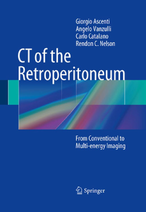 CT of the Retroperitoneum: From Conventional to Multi-Energy Imaging by Giorgio Ascenti