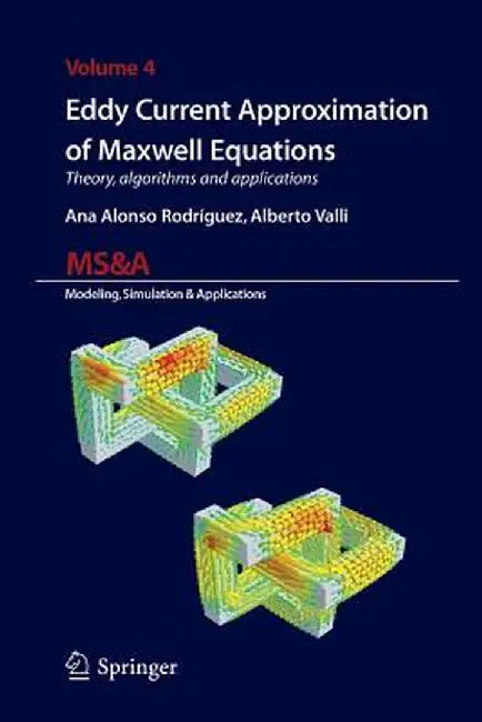 Eddy Current Approximation of Maxwell Equations: Theory, Algorithms and Applications by Ana Alonso Rodriguez