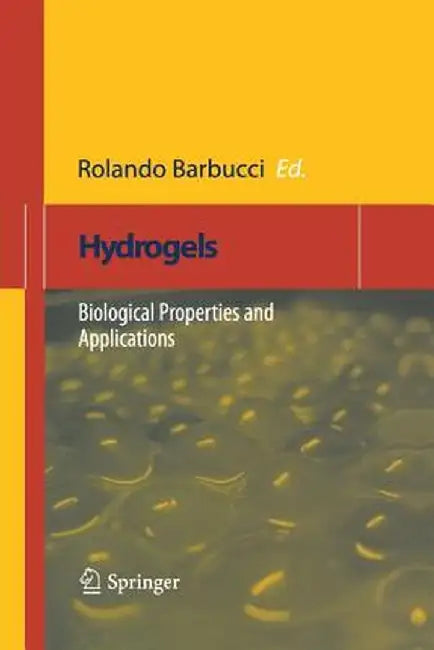 Hydrogels: Biological Properties and Applications by Rolando Barbucci