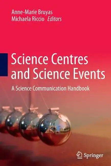 Science Centres and Science Events: A Science Communication Handbook by Anne-Marie Bruyas