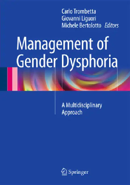Management of Gender Dysphoria: A Multidisciplinary Approach by Carlo Trombetta, Giovanni Liguori, Michele Bertolotto