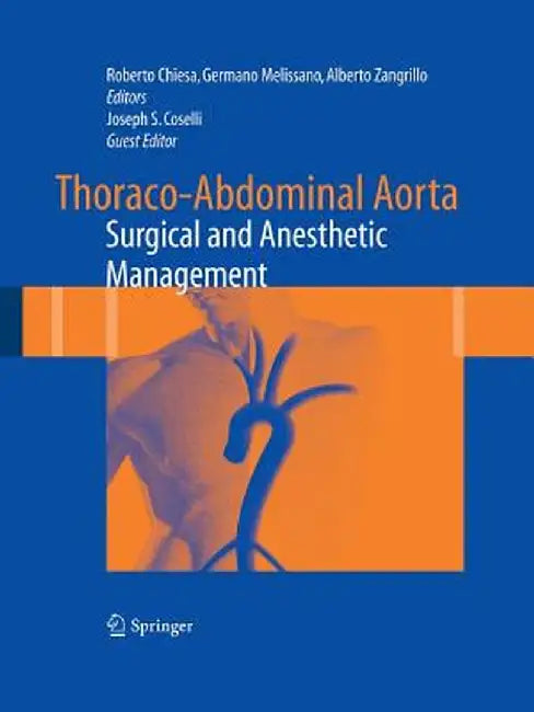 Thoraco-Abdominal Aorta: Surgical and Anesthetic Management by Roberto Chiesa