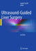 Ultrasound-Guided Liver Surgery: An Atlas by Guido Torzilli