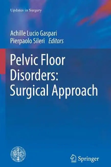 Pelvic Floor Disorders: Surgical Approach by Achille Lucio Gaspari