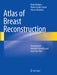 Atlas of Breast Reconstruction by Mario Rietjens