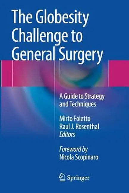 The Globesity Challenge to General Surgery: A Guide to Strategy and Techniques by Mirto Foletto
