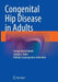 Congenital Hip Disease in Adults by George Hartofilakidis
