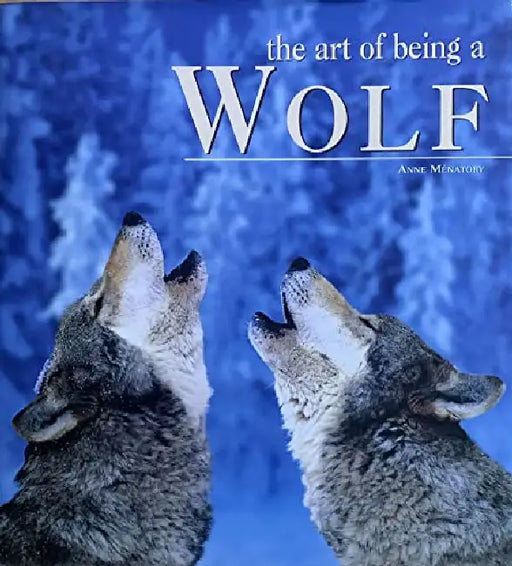 The Art Of Being A Wolf by Anne Menatory