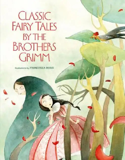 Classic Fairy Tales by the Brothers Grimm by Francesca Rossi