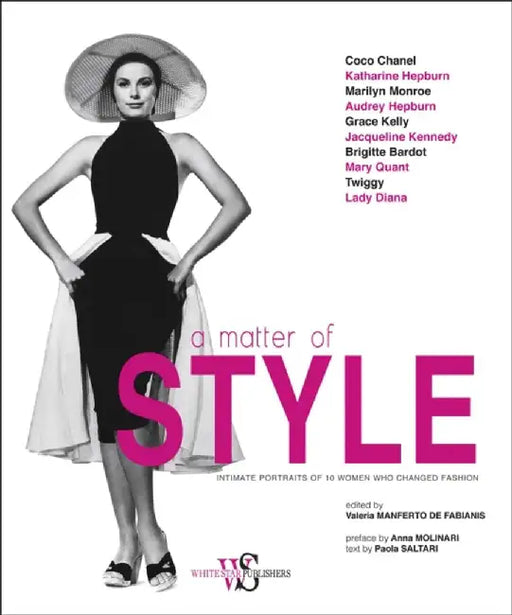 A Matter of Style: Intimate Portraits of 10 Women Who Changed Fashion by Paola Saltari