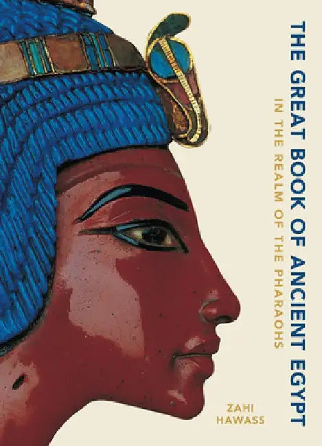 The Great Book of Ancient Egypt: In the Realm of the Pharaohs by Zahi Hawass