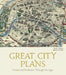 Great City Plans: Visions and Evolution Through the Ages by Kevin J. Brown