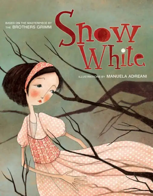 Snow White: Based on the Masterpiece by The Brothers Grimm