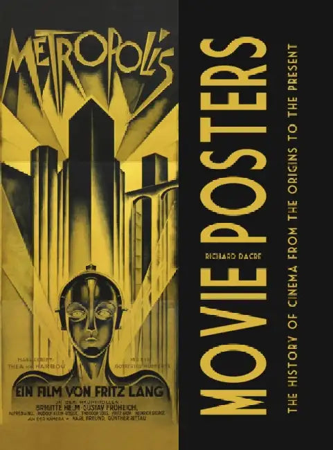 Movie Posters: The History of Cinema from the Origins to the Present by Richard Dacre