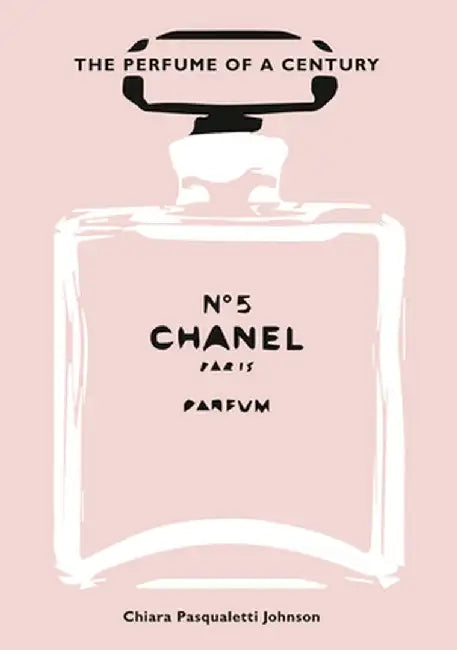 Chanel No. 5: The Perfume of a Century by Johnson, Chiara Pasqualetti