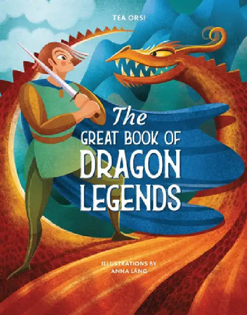 The Great Book of Dragon Legends by Tea Orsi