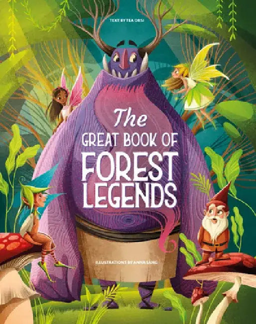 The Great Book of Forest Legends by Tea Orsi