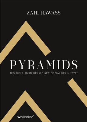 Pyramids: Treasure, Mysteries, and New Discoveries in Egypt by Zahi Hawass