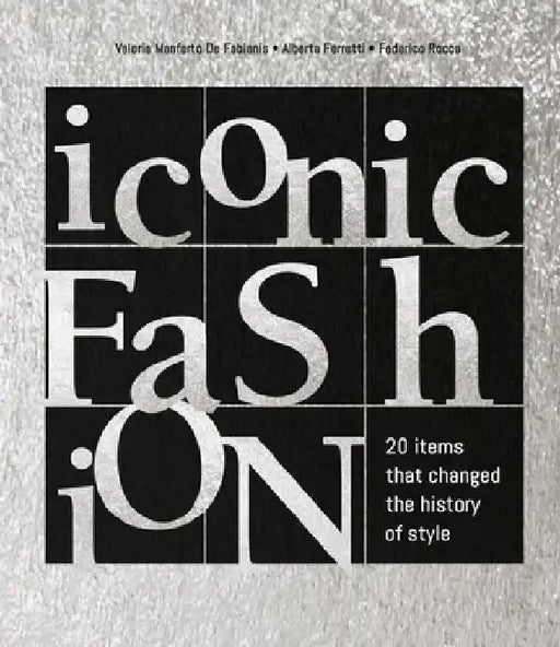 Iconic Fashion: 20 Items That Changed the History of Style by Federico Rocca