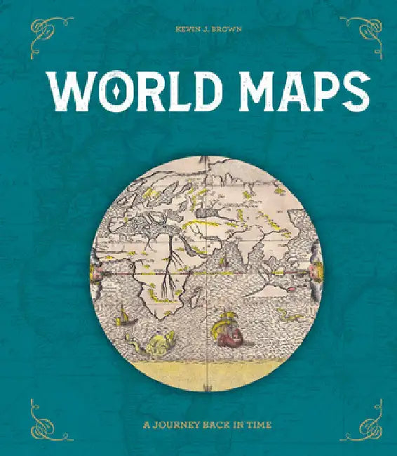 World Maps: A Journey Back in Time by Brown, Kevin J.